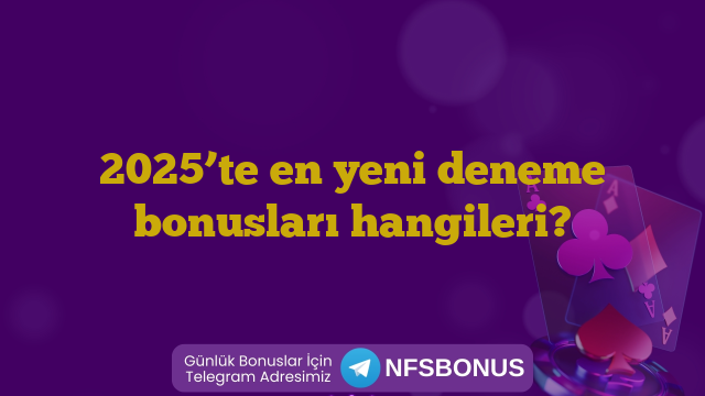 2025’te en yeni deneme bonusları hangileri?
