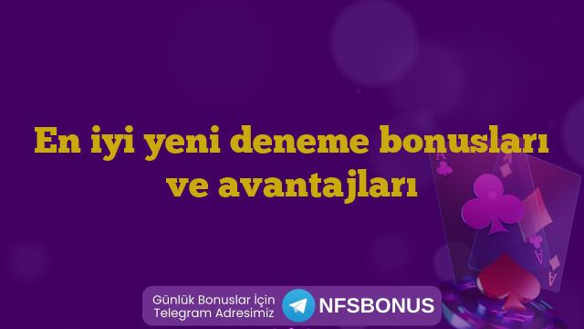 En iyi yeni deneme bonusları ve avantajları