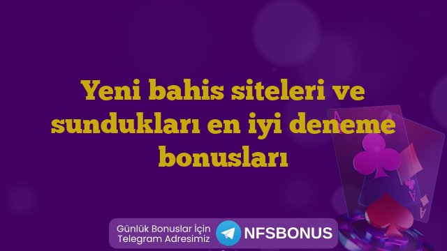 Yeni bahis siteleri ve sundukları en iyi deneme bonusları